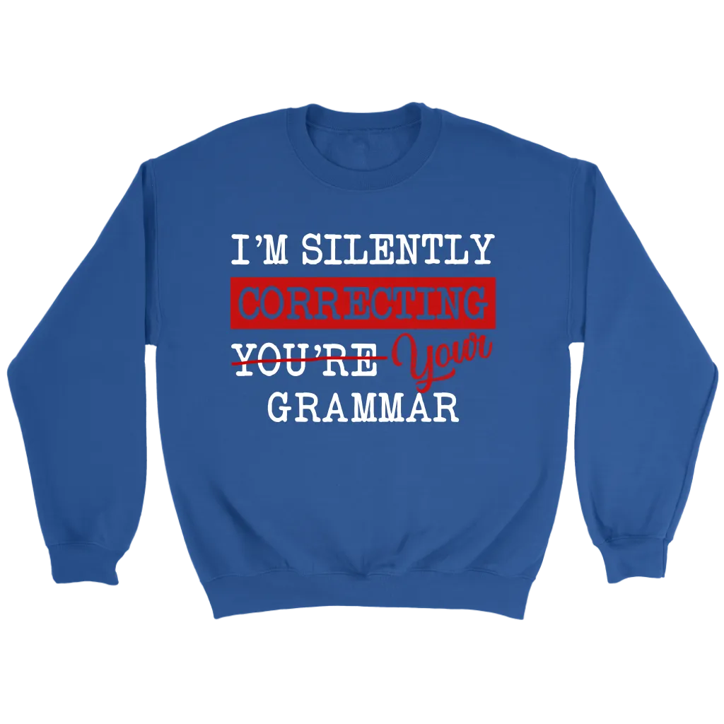 "I'm Silently Correcting Your Grammar" Sweatshirt