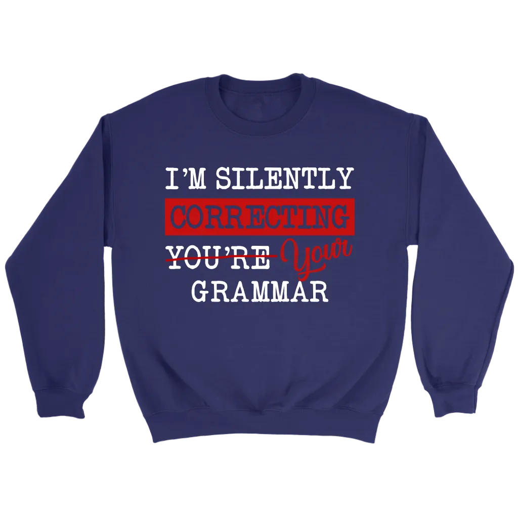 "I'm Silently Correcting Your Grammar" Sweatshirt