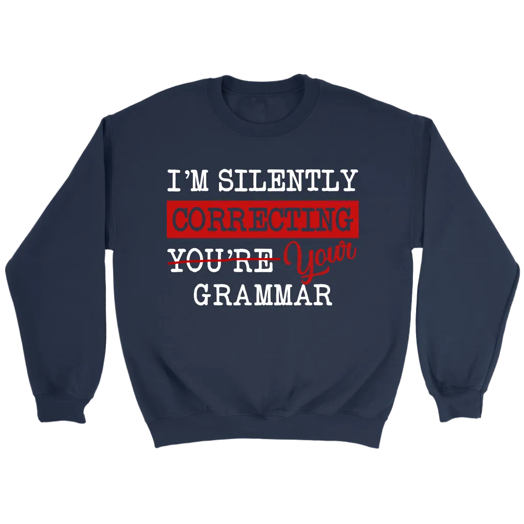 "I'm Silently Correcting Your Grammar" Sweatshirt